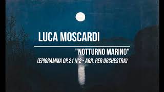 Luca Moscardi quotNotturno marinoquot Epigramma Op21 N°2  arr per orchestra 2020 [upl. by Jeannette]