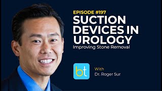 Suction Devices in Urology Improving Stone Removal w Dr Roger Sur  BackTable Urology Ep 197 [upl. by Thurmann]