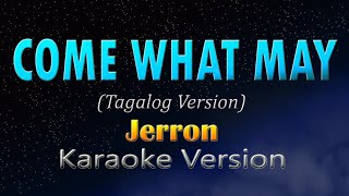 COME WHAT MAY  Tagalog Version KARAOKE Jerron [upl. by Jandy]