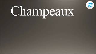 How to pronounce Champeaux [upl. by Leanor]