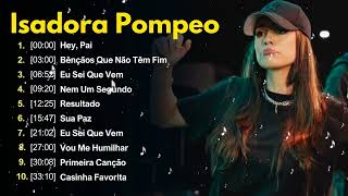 Isadora Pompeo  AS MELHORES músicas mais tocadas ATUALIZADA NOVA LISTA [upl. by Lenahtan]