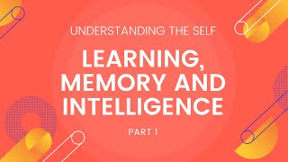 Learning Memory and Intelligence Part 1  Understanding the Self [upl. by Iderf]