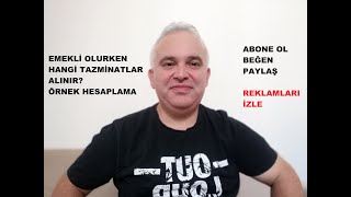 EMEKLİ OLURKEN HANGİ TAZMİNAT ALINIRÖRNEK HESAPLAMA [upl. by Kremer735]