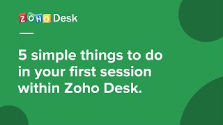 Help desk basics 5 simple things to do in your first session within Zoho Desk [upl. by Hameerak]