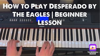 How to Play “Desperado” by The Eagles  Beginner Piano Lesson Entire Song [upl. by Kussell555]