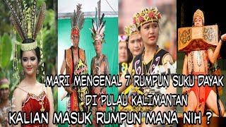 SUKU DAYAK  Mengenal 7 Rumpun Suku Dayak di Kalimantan [upl. by Ennalyrehc587]