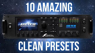 The 10 Best Clean Presets in the AxeFx III [upl. by Laurette692]