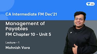 Management of Payables  FM Chapter 10  Unit 5  Lec 1  FM  CA Intermediate  Mohnish Vora [upl. by Louisette554]