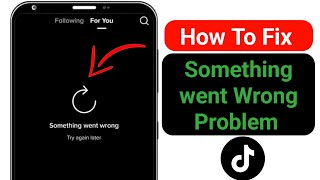 How To FIX TikTok Something Went Wrong Problem  Something went wrong please try again TikTok [upl. by Brietta]