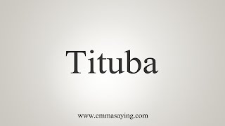 How To Say Tituba [upl. by Iteerp]