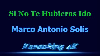 Marco Antonio Solis Si No Te Hubieras Ido Karaoke 4K [upl. by Anekam]