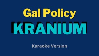 Gal Policy  Kranium Karaoke Version [upl. by Nyre522]