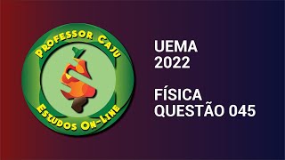 UEMA 2022  FÍSICA  QUESTÃO 045 [upl. by Ominoreg]