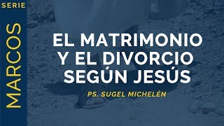 El Matrimonio y el Divorcio según Jesús  Marcos 10112  Ps Sugel Michelén [upl. by Dreyer]