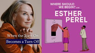 When the Turn On Becomes a Turn Off Our Sexual Fantasies  Where Should We Begin with Esther Perel [upl. by Ivz884]