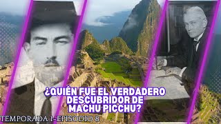 ¿Quien fue el verdadero descubridor de Machu Picchu [upl. by Ynetsed]