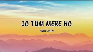 Anuv Jain  Jo Tum Mere Ho Lyrics [upl. by Eula345]