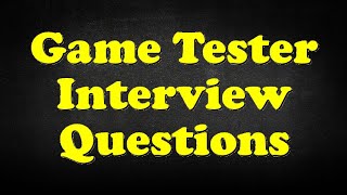 Game Tester Interview Questions [upl. by Salmon594]