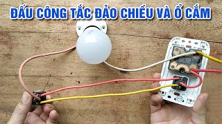 Cách Đấu Công Tắc 3 Cực Đảo Chiều Tắt Bật Bóng Đèn Và Đấu Ổ Cắm [upl. by Alil]