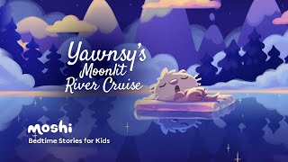 Calming Kids Bedtime Story Read Aloud  Yawnsys Moonlit River Cruise  Moshi [upl. by Haimarej]