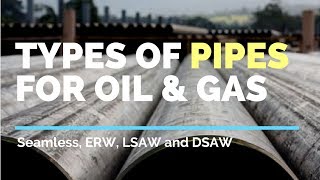 Types of Pipes used in Oil amp Gas  Seamless ERW LSAW DSAW [upl. by Hegarty44]