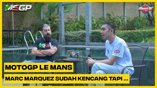 MSGP  LE MANS  quotMarc Marquez Sudah Kencang Tapi quot [upl. by Arriaet]