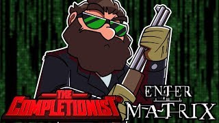 Enter the Matrix  The Completionist [upl. by Zephan]