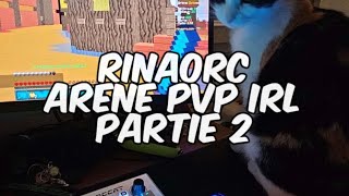 Rinaorc  Arène PvP IRL Part2 [upl. by Ryun]