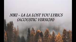 NIKI La La Lost You Lyrics Acoustic Version [upl. by Neahs]