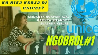 NGOBROL1Pengalaman Kerja di PBB Agency Unicef Indonesia Gimana sih Kerja di UNICEF Ko ko bisaa [upl. by Yhpos]