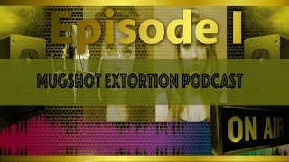 Mugshot Extortion Podcast Episode I [upl. by Rats]