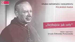 „Szybujcie jak orłyquot  reportaż Urszuli ŻółtowskiejTomaszewskiej o Kardynale Stefanie Wyszyńskim [upl. by Tomlinson]