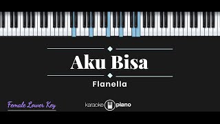 Aku Bisa  Flanella KARAOKE PIANO  FEMALE LOWER KEY [upl. by Askwith120]