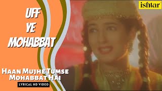 Haan Mujhe Tumse Mohabbat  Uff Yeh Mohabbat  Lyrical video  Kumar Sanu  Kavita Krishnamurthy [upl. by Thurmond344]