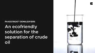 PHASETREAT® Demulsifiers  An ecofriendly solution for the separation of crude oil [upl. by Gus]