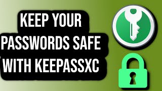 How To Keep Your Passwords Safe With KeepassXC [upl. by Fe72]