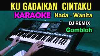 KUGADAIKAN CINTAKU  Gombloh  KARAOKE Nada Wanita  DJ Remix [upl. by Tammany]