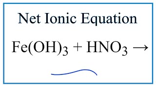 How to Write the Net Ionic Equation for FeOH3  HNO3  FeNO33  H2O [upl. by Aiblis]