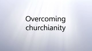 10 Overcoming churchianity [upl. by Polish]