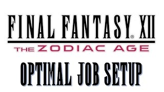 Final Fantasy XII The Zodiac Age  Optimal Job Setup [upl. by Nodnnarb]