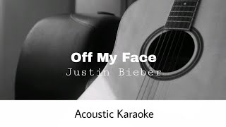 Justin Bieber  Off My Face Acoustic Karaoke [upl. by Ellebasi979]