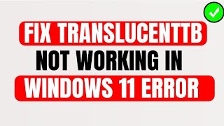 How To Fix TranslucentTB Not Working In Windows 11 [upl. by Alleram]