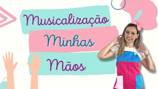 Minhas mãos  Musicalização  Educação Infantil [upl. by Leissam763]