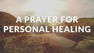 A Prayer For Personal Healing  Pray to Be Healed and Recover [upl. by Atronna]