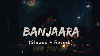 Banjaara   Slowed  Reverbed [upl. by Miharba553]