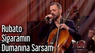 Rubato  Sigaramın Dumanına Sarsam [upl. by Hsur]