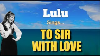 TO SIR WITH LOVE  Lulu with Lyrics [upl. by Amoihc94]