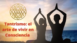 Tantra Un Camino Hacia la Consciencia Cósmica [upl. by Ainet]