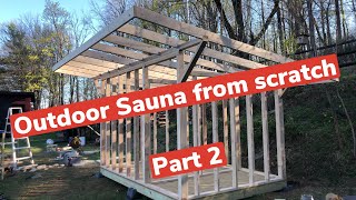 DIY Custom Outdoor SAUNA from scratch  Part 2 design  framing [upl. by Enileme776]