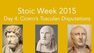 Stoic Week 2015  Day 4 Ciceros Tusculan Disputations [upl. by Amias]